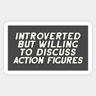 Introverted but Willing to Discuss Action Figures Magnet